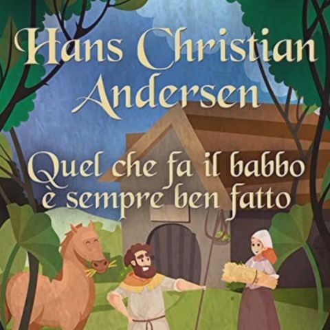 Hans Christian Andersen - Quel che fa il babbo è sempre ben fatto