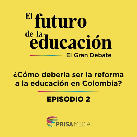 ¿Cómo debería ser la reforma a le educación en Colombia?
