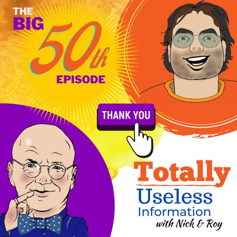 The 50th Useless Information Episode