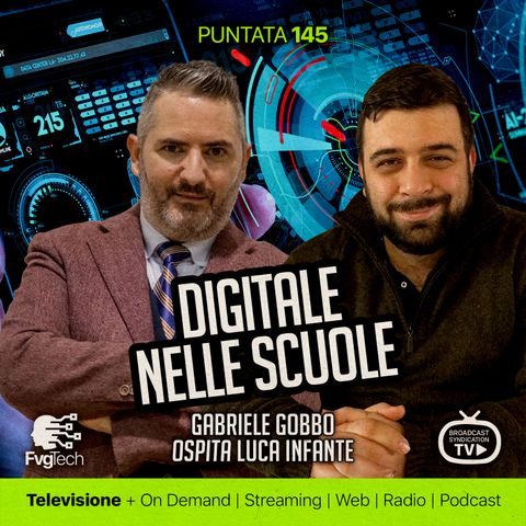 145 - Digitale nelle scuole. Gabriele Gobbo con Luca Infante