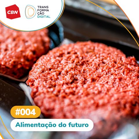 Transformação Digital CBN #04 - Alimentação do futuro