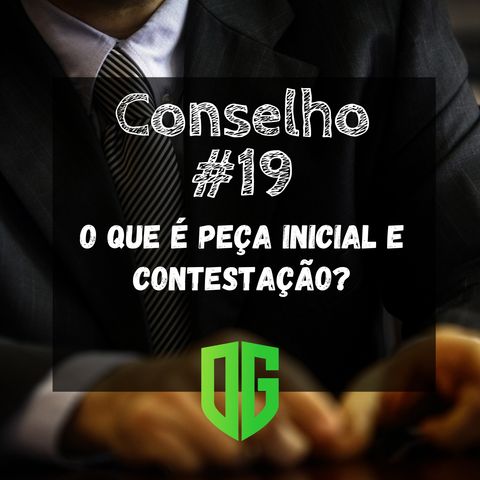 Conselho #19 - O que é peça inicial e contestação?