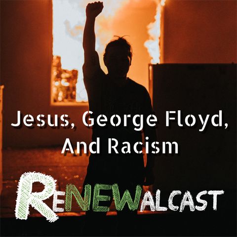 Jesus, George Floyd, and Racism