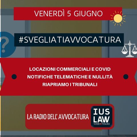 LOCAZIONI COMMERCIALI E COVID – NOTIFICHE TELEMATICHE E NULLITÀ – RIAPRIAMO I TRIBUNALI #SVEGLIATIAVVOCATURA