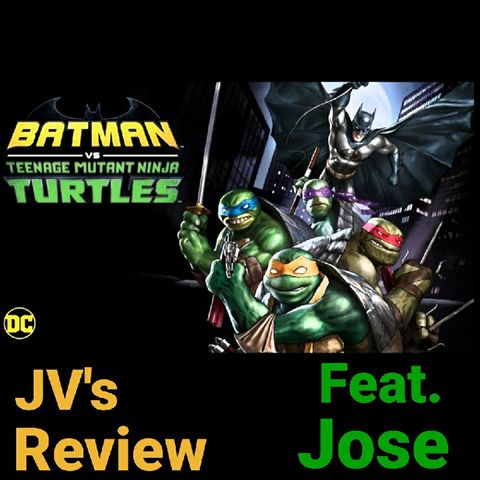 Episode 87 - Batman Vs TMNT Review (Spoilers) Feat. Jose