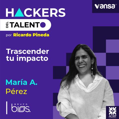 122. Trascender tu impacto- María Adelaida Pérez (Grupo Bios) - Lado A