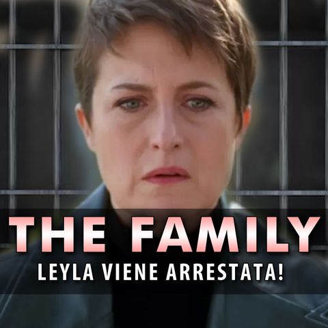 Anticipazioni The Family, Puntate Turche: Leyla Viene Arrestata!