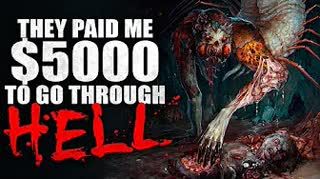 "They paid me $5000 to go through hell" Creepypasta