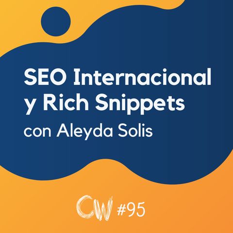 SEO Internacional, Featured Snippets y Búsquedas por Voz, con Aleyda Solis #95