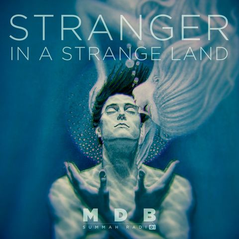 MDB Summah Radio | Ep. 66 "Stranger in a Strange Land"