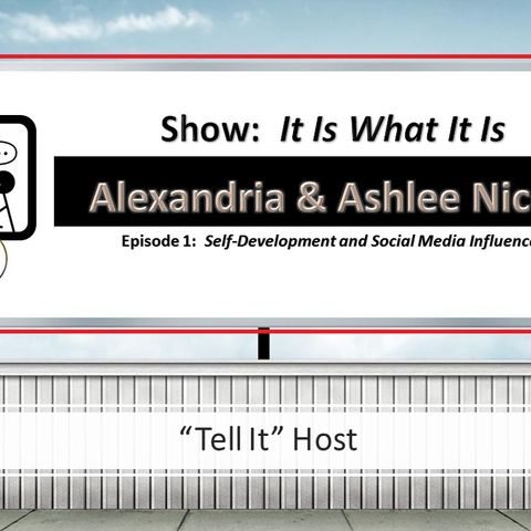 It Is What It Is- Episode 1:  Self-Development & Social Media Influences (Hosts Ashlee Nicole & Alexandria Benn)