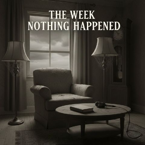 Episode 3 - The Week Nothing Happened