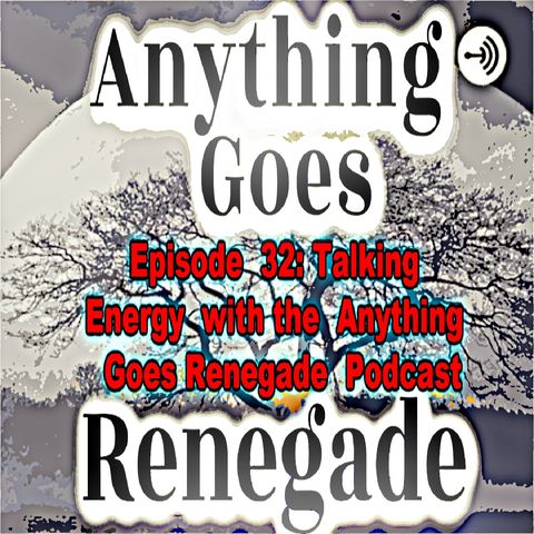 Episode 32: Energy, with Dimetries Leroy Smith, the host of the Anything Goes Renegade Podcast