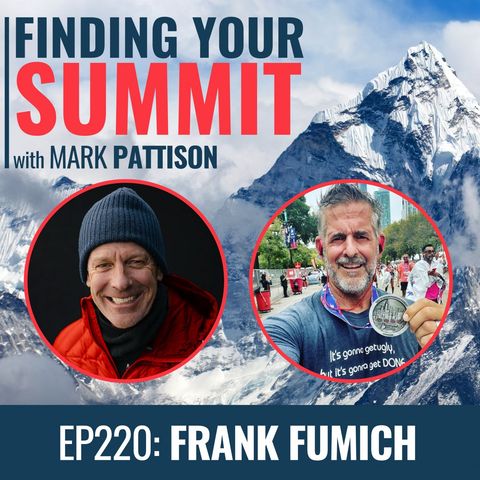 EP 220:  Frank Fumich- A Life of Adventure & Never Giving Up.
