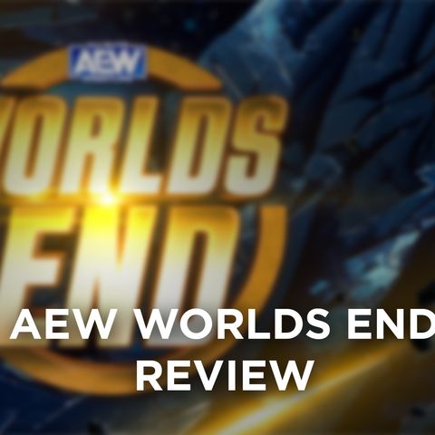 AEW Worlds End Review - What's Next #245