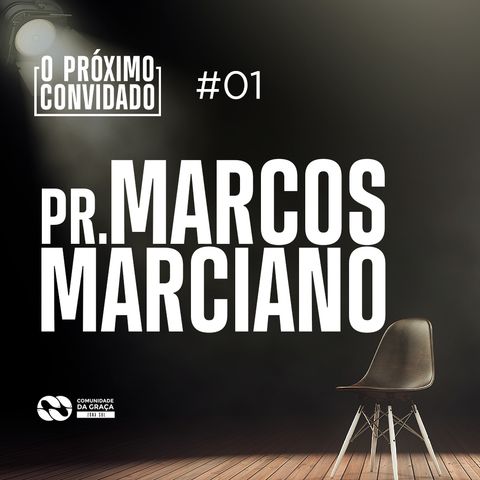 O PROXIMO CONVIDADO #01 | Pr. Marcos Marciano