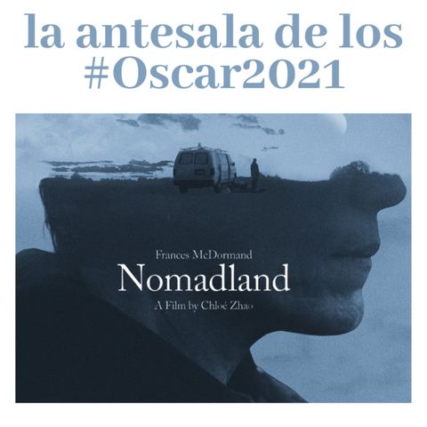 Nomadland y El Padre - La antesala de los #Oscar2021