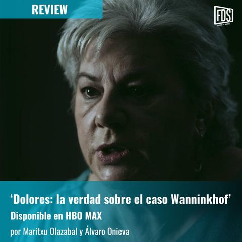 Dolores: la verdad sobre el caso Wanninkhof | Review