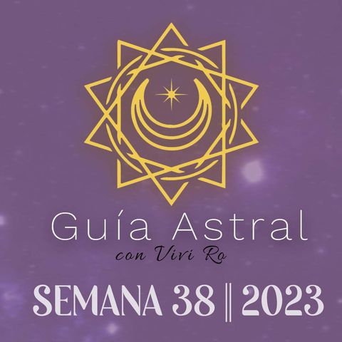 GUÍA ASTRAL CON VIVI RO || SEMANA 38 || 2023 || SAEL GÓMEZ