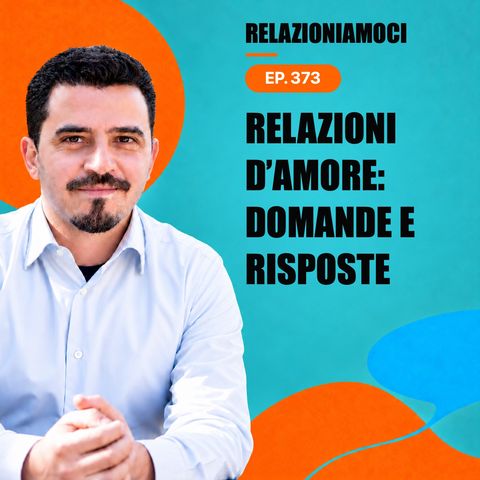 Episodio 373: Relazioni d'Amore: domande e risposte