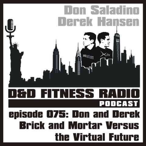 Episode 075 - Don and Derek:  Brick and Mortar vs the Virtual Future
