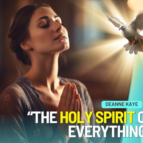 The HOLY SPIRIT Changed EVERYTHING!!! // Deanne Kaye