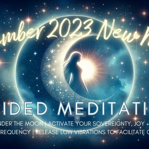 December New Moon 2023 Guided Meditation | Activate Joy + Adventure | 417 Hz for Liberation