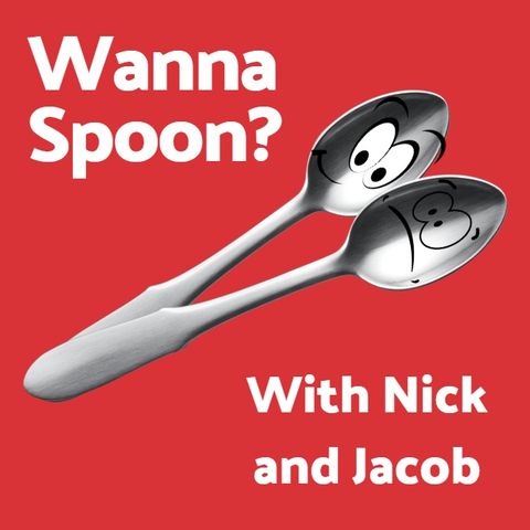 Wanna Spoon? With Nick and Jacob