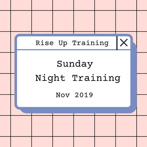 Rise Up Training- Sunday Night. Nov 2019.