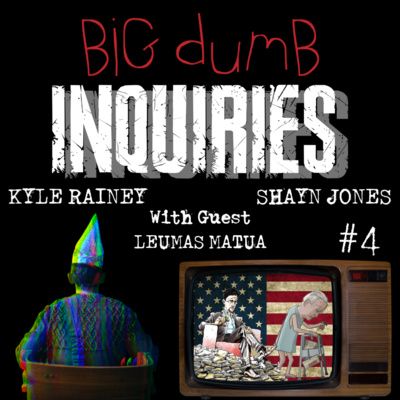 Big Dumb Inquiries #4 (Leumas Matua)