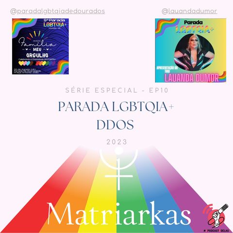 SÉRIE ESPECIAL – EP 10 – PARADA LGBTQIA+ DDOS 2023