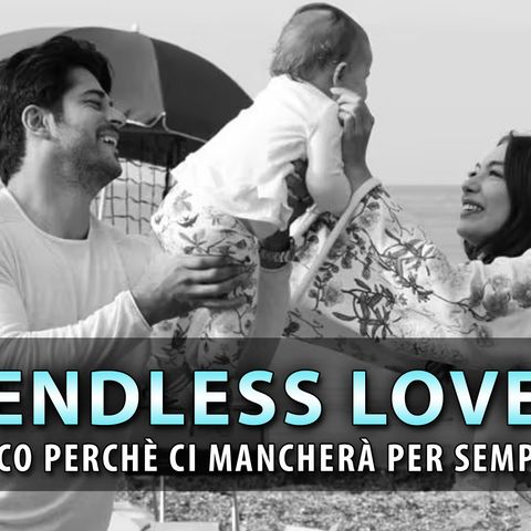 Endless Love: Ecco Perchè Ci Mancherà Per Sempre!