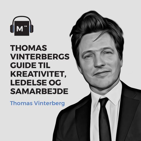 58. Thomas Vinterbergs guide til kreativitet, ledelse og samarbejde