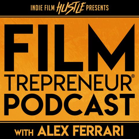 The NEW Filmtrepreneur® Podcast - Introduction | Show Formalities | What to Expect