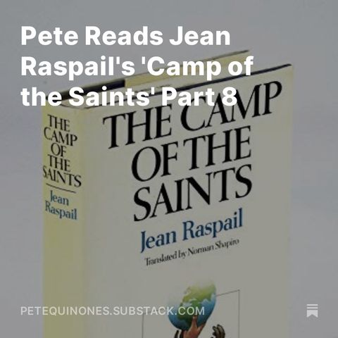 Pete Reads Jean Raspail's 'Camp of the Saints' Part 8