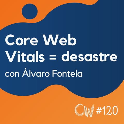 Por qué los Core Web Vitals son un despropósito, con Álvaro Fontela #120
