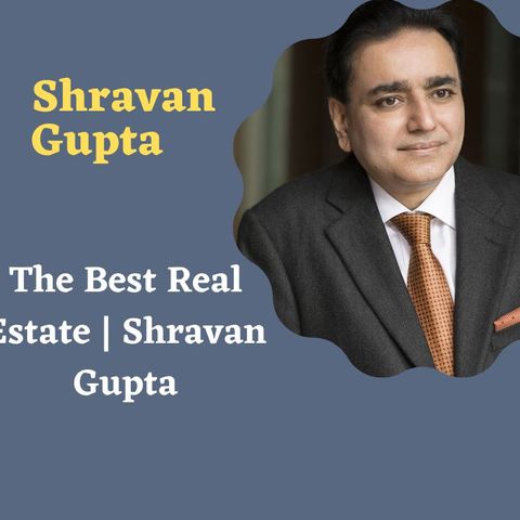 The real estate sector is one of the most progressive sectors in the Indian economy_ Shravan Gupta