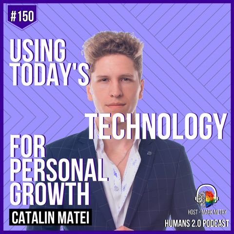 150: Catalin Matei | Using Today's Technology for Personal Development Growth