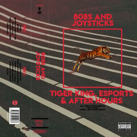 Episode 54: Tiger King, Esports & After Hours