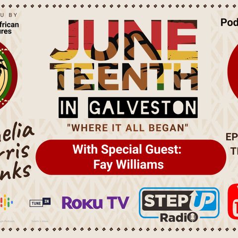Juneteenth In Galveston, Where It All Began.  Episode 2 Part 2 with Fay H  Williams