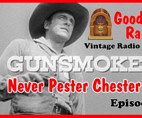 Gunsmoke, Never Pester Chester Episode 6  | Good Old Radio #gunsmoke #ClassicRadio #radio