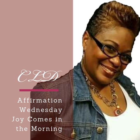 Affirmation Wednesday: Joy Comes in the Morning