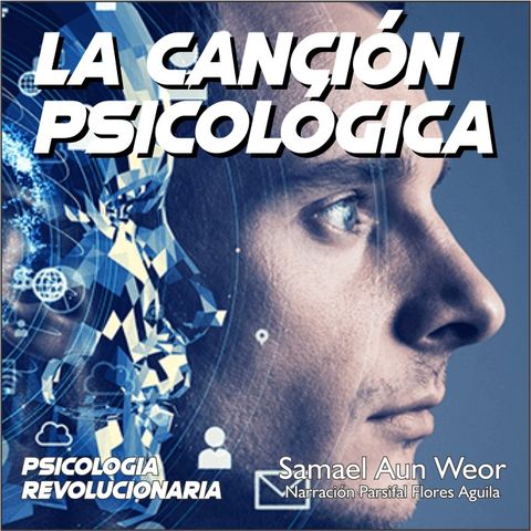 LA CANCIÓN PSICOLÓGICA - Psicologia Revolucionaria - Samael Aun Weor - Audiolibro Capítulo 24