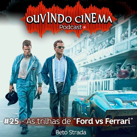 Ouvindo Cinema #25 | Conhecendo a magia de "Ford vs Ferrari"