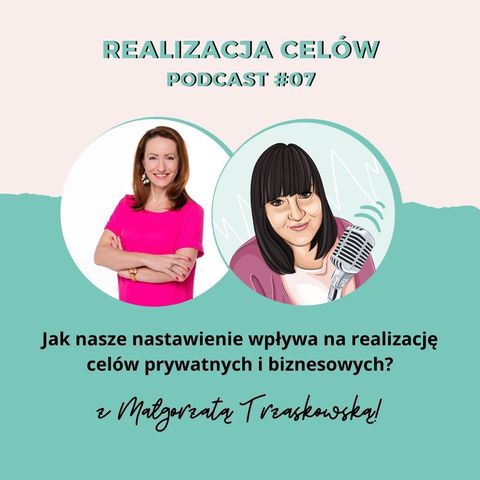 PODCAST #07: Jak nasze nastawienie wpływa na realizację celów prywatnych i biznesowych?