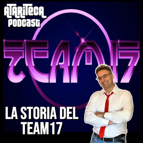 Ep.23 - La storia di TEAM17