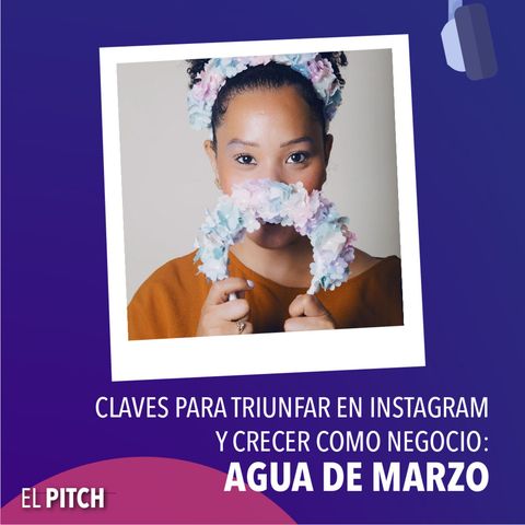 Claves para triunfar en Instagram y crecer como negocio: Agua de Marzo