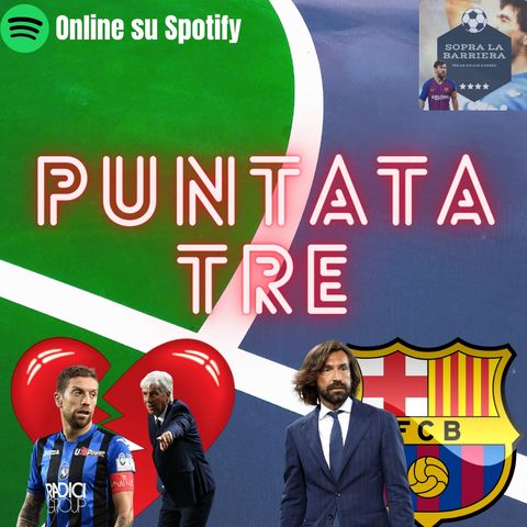 Puntata Tre: Papu Gomez è finito l'amore? Contro il Barcellona ecco la Juve di Pirlo. Inter, che reazione!