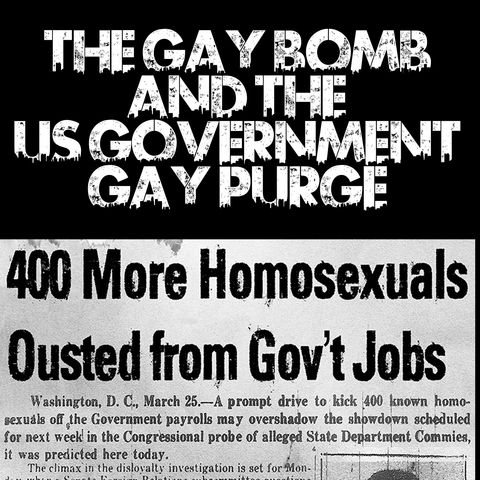 The Gay Bomb and the US Government Gay Purge