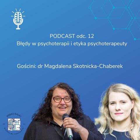 Błędy w psychoterapii i etyka psychoterapeuty. Gościni: dr Magdalena Skotnicka-Chaberek